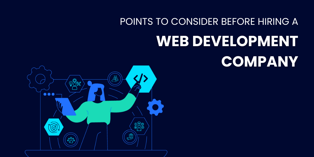 Points to Consider Before Hiring a Web Development Company